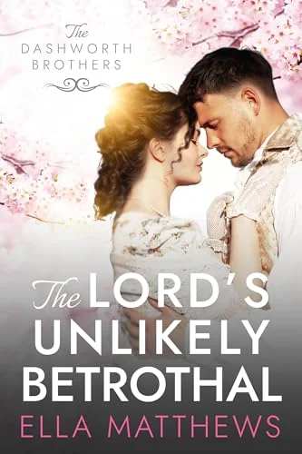 The Lord's Unlikely Betrothal: A Regency Romance (The Dashworth Brothers Book 3)