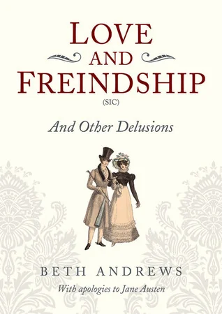 Love and Freindship (Sic): And Other Delusions