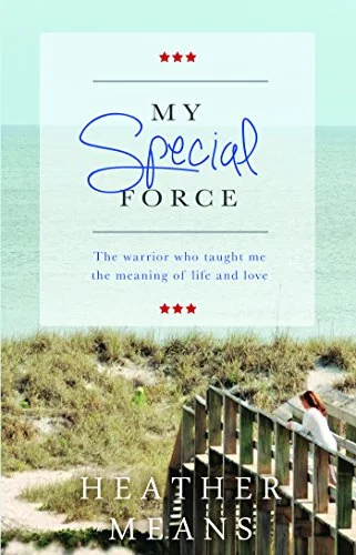 My Special Force: The Warrior Who Taught Me The Meaning of Life and Love