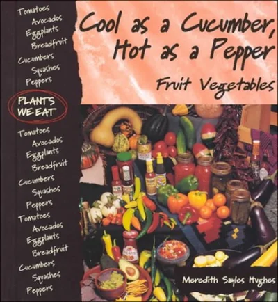 Cool As a Cucumber, Hot As a Pepper : Fruit Vegetables