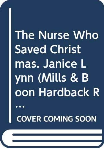The Nurse Who Saved Christmas. Janice Lynn