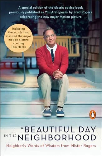 Beautiful Day in the Neighborhood Neighborly Words of Wisdom from Mister Rogers