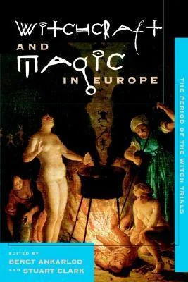 Witchcraft and Magic in Europe, Vol. 4: The Period of the Witch Trials