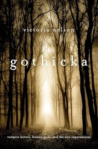 Gothicka: Vampire Heroes, Human Gods, and the New Supernatural