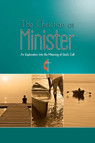 The Christian as Minister: An Exploration Into the Meaning of God's Call