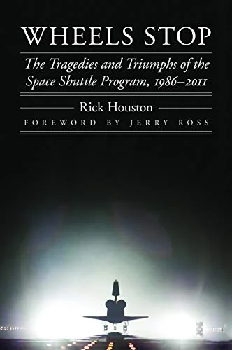 Wheels Stop: The Tragedies and Triumphs of the Space Shuttle Program, 1986-2011