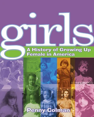 Girls: A History of Growing Up Female in America