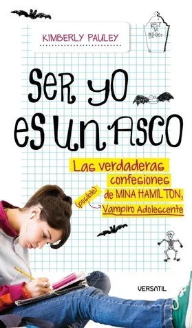 Ser yo es un asco: Las verdaderas confesiones de Mina Hamilton, (posible) vampiro adolescente