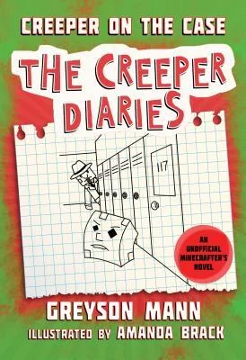 Creeper on the Case: The Creeper Diaries, An Unofficial Minecrafters Novel, Book Six