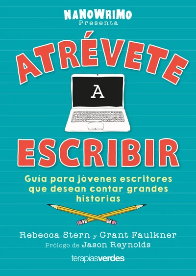 Atrévete a escribir: Guía para jóvenes escritores que desean contar grandes historias