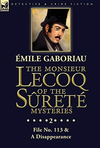 The Monsieur Lecoq of the Sûreté Mysteries: Volume 2- File No. 113 & A Disappearance