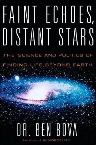 Faint Echoes, Distant Stars: The Science & Politics of Finding Life Beyond Earth