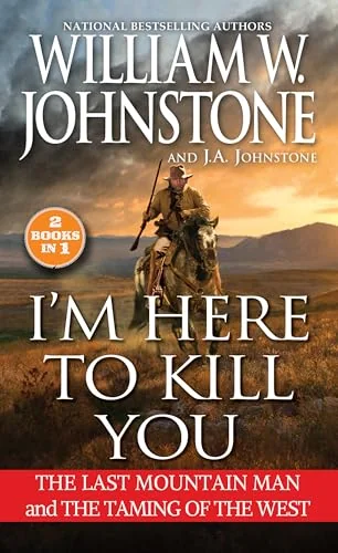 I'm Here to Kill You: The Last Mountain Man and the Taming of the West