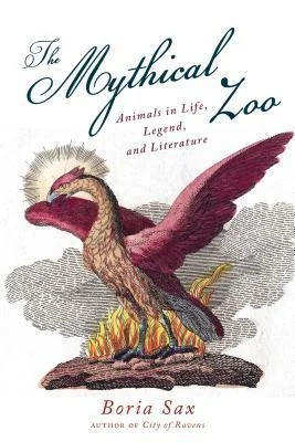 Mythical Zoo: Animals in Life, Legend and Literature