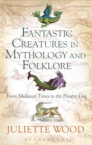 Fantastic Creatures in Mythology and Folklore: From Medieval Times to the Present Day