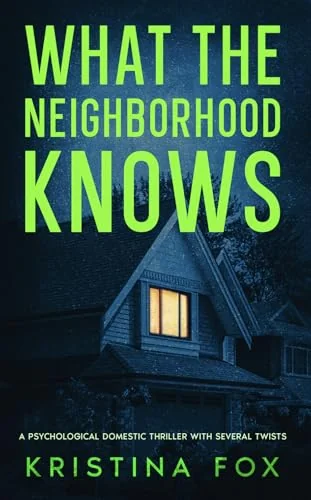What the Neighborhood Knows: A Psychological Domestic Thriller with Several Twists