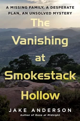 The Vanishing at Smokestack Hollow: A Missing Family, a Desperate Plan, an Unsolved Mystery