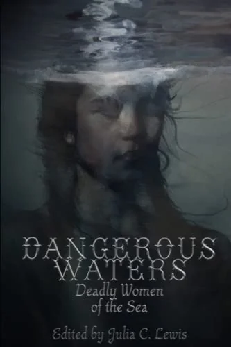Dangerous Waters: Deadly Women of the Sea