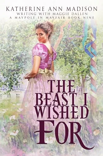 The Beast I Wished For (A Maypole in Mayfair Book 9)