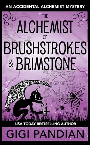 The Alchemist of Brushstrokes and Brimstone: An Accidental Alchemist Mystery