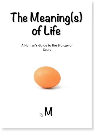 The Meaning(s) of Life: A Human's Guide to the Biology of Souls