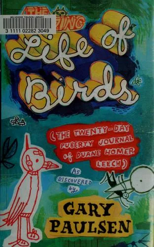 The Amazing Life of Birds: The Twenty-Day Puberty Journal of Duane Homer Leech