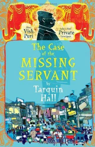The Case of the Missing Servant: From the Files of Vish Puri, Most Private Investigator