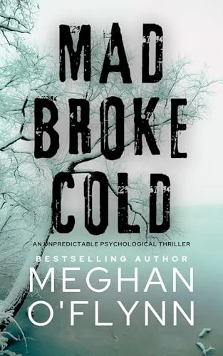 Mad Broke Cold: An Unpredictable Psychological Thriller (Killer Thrillers)