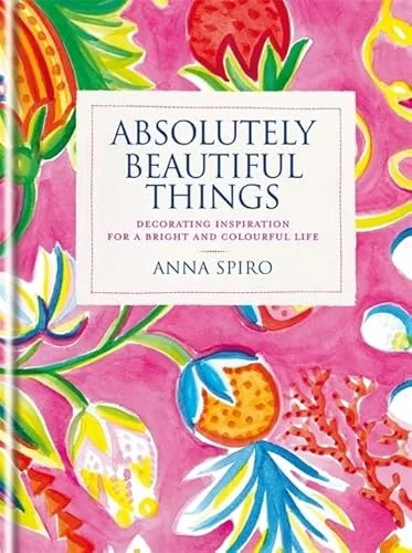 Absolutely Beautiful Things: Decorating inspiration for a bright and colourful life