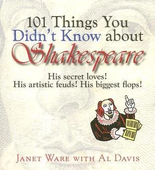 101 Things You Didn't Know About Shakespeare: His Secret Loves! His Artistic Feuds! His Biggest Flops!