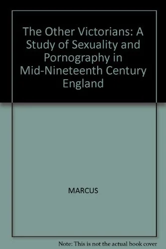 The Other Victorians: A Study of Sexuality and Pornography in Mid-Nineteenth-Century England