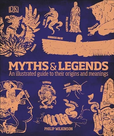 Myths and Legends: An Illustrated Guide To Their Origins & Meanings