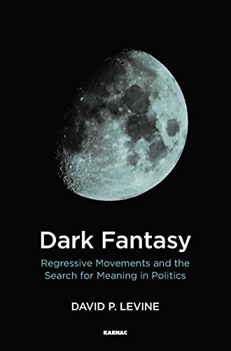 Dark Fantasy: Regressive Movements and the Search for Meaning in Politics