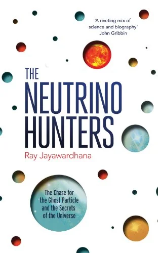 The Neutrino Hunters - The Chase for the Ghost Particle and the Secrets of the Universe