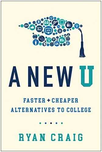 A New U: Faster + Cheaper Alternatives to College