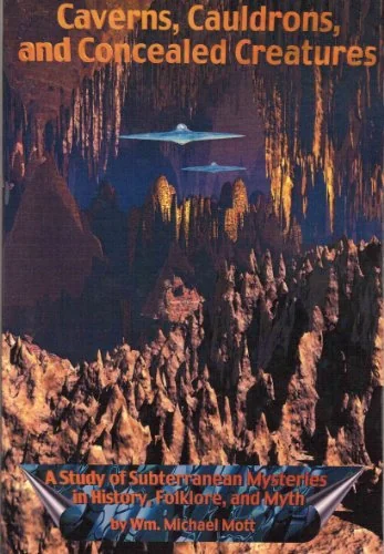 Caverns, Cauldrons, and Concealed Creatures: A Study of Subterranean Mysteries in History, Folklore, and Myth