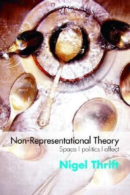 Non-Representational Theory: Space/Politics/Affect