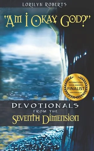 Am I Okay, God?: Devotionals from the Seventh Dimension