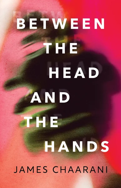 Between the Head and the Hands: A Novel