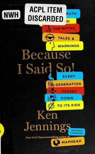 Because I Said So! : The Truth Behind the Myths, Tales, and Warnings Every Generation Passes Down to Its Kids
