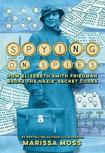 Spying on Spies: How Elizebeth Smith Friedman Broke the Nazis' Secret Codes