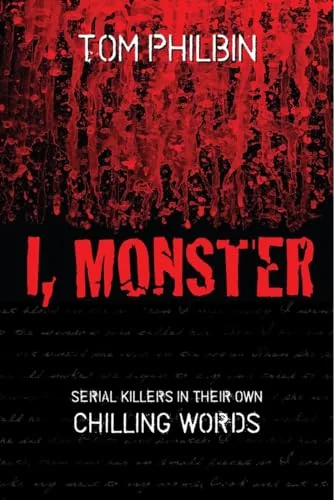 I, Monster: Serial Killers in Their Own Chilling Words