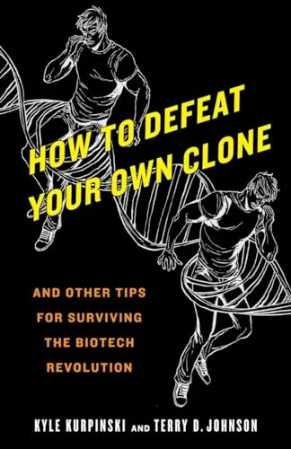 How to Defeat Your Own Clone and Other Tips for Surviving the Biotech Revolution