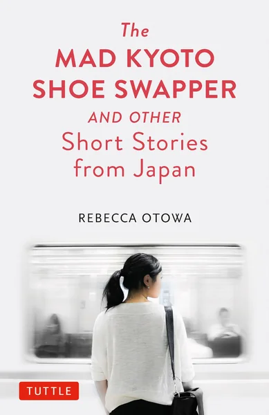 The Mad Kyoto Shoe Swapper and Other Short Stories from Japan