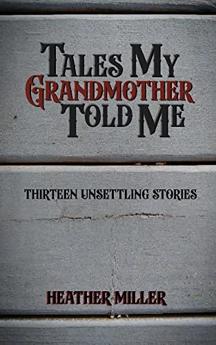 Tales My Grandmother Told Me: Thirteen Unsettling Tales