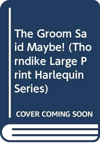 The Groom Said Maybe!