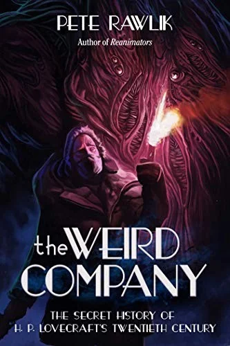 The Weird Company: The Secret History of H.P. Lovecraft's Twentieth Century