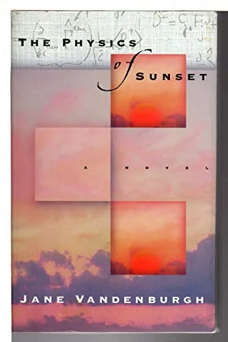 The Physics of Sunset: A Novel
