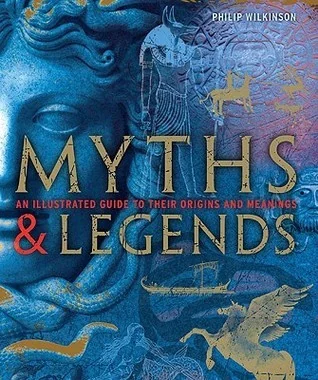 Myths  &  Legends: An Illustrated Guide to Their Origins and Meanings