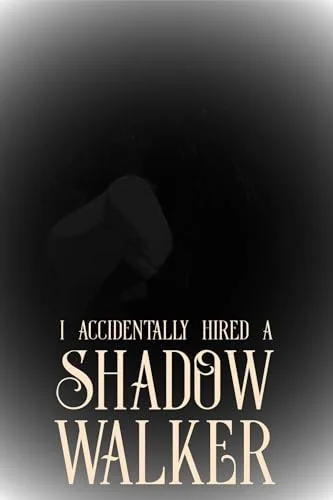I Accidentally Hired a Shadow Walker